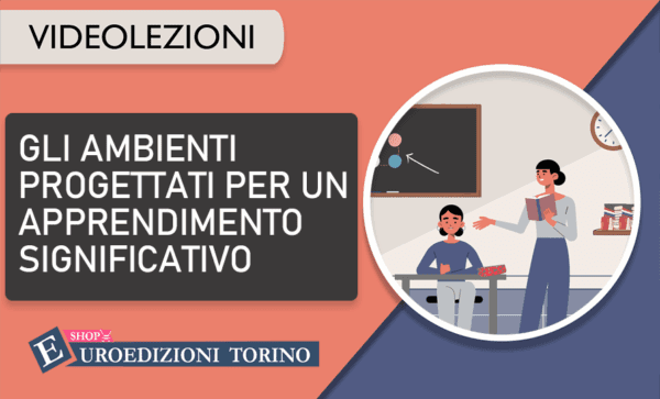 Gli ambienti progettati per un apprendimento significativo