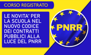 le novità per la scuola nel nuovo codice dei contratti pubblici alla luce del PNRR